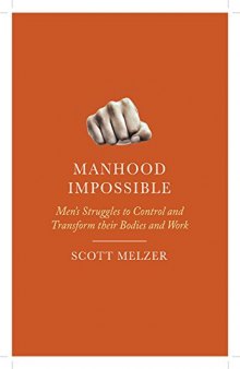 Manhood Impossible: Men’s Struggles to Control and Transform their Bodies and Work