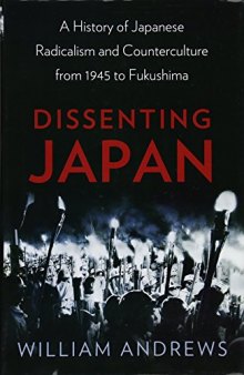 Dissenting Japan: A History of Japanese Radicalism and Counterculture from 1945 to Fukushima