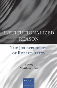 Institutionalized Reason: The Jurisprudence of Robert Alexy