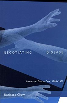 Negotiating Disease: Power and Cancer Care, 1900-1950