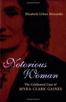 Notorious Woman: The Celebrated Case of Myra Clark Gaines