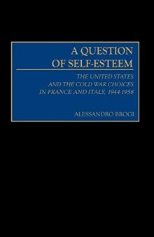 A Question of Self-Esteem: The United States and the Cold War Choices in France and Italy, 1944-1958