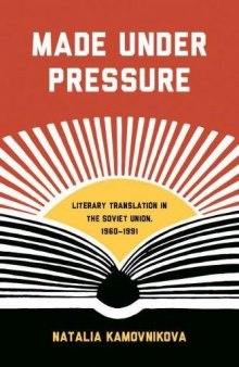 Made Under Pressure: Literary Translation in the Soviet Union, 1960-1991