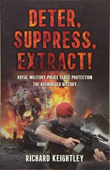 Deter Suppress Extract!: Royal Military Police Close Protection, the Authorised History