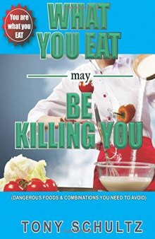 What You Eat May Be Killing You Dangerous Foods And Combinations You Need To Avoid