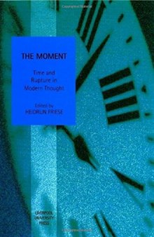 The Moment: Time and Rupture in Modern Thought
