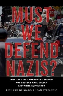 Must We Defend Nazis? Why The First Amendment Should Not Protect Hate Speech And White Supremacy
