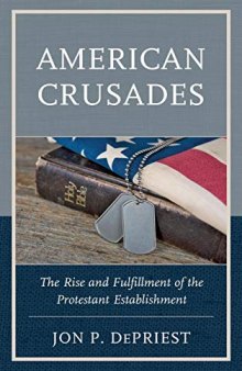 American Crusades: The Rise and Fulfillment of the Protestant Establishment