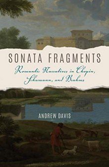Sonata Fragments: Romantic Narratives in Chopin, Schumann, and Brahms