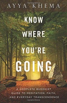 Know Where You’re Going: A Complete Buddhist Guide to Meditation, Faith, and Everyday Transcendence