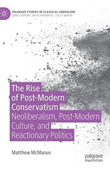 The Rise Of Post-Modern Conservatism: Neoliberalism, Post-Modern Culture, And Reactionary Politics
