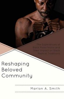 Reshaping Beloved Community: The Experiences of Black Male Felons and Their Impact on Black Radical Traditions