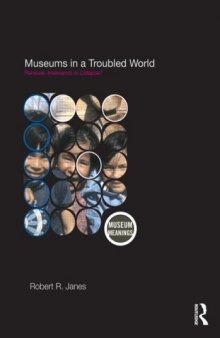 Museums in a Troubled World: Renewal, Irrelevance or Collapse?
