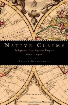 Native Claims: Indigenous Law against Empire, 1500-1920