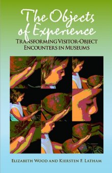 The Objects of Experience: Transforming Visitor-Object Encounters in Museums