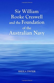 Sir William Rooke Creswell and the Foundation of the Australian Navy