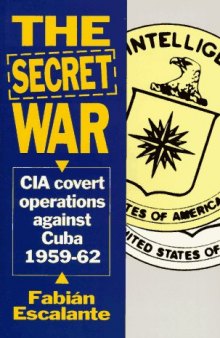 The Secret War: CIA Covert Operations Against Cuba 1959-1962