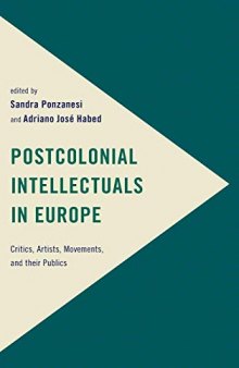Postcolonial Intellectuals In Europe: Critics, Artists, Movements, And Their Publics