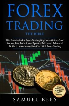 Forex Trading: THE BIBLE This Book Includes: The beginners Guide + The Crash Course + The Best Techniques + Tips and Tricks + The Advanced Guide To ... Immediate Cash With Forex Trading (Volume 9)