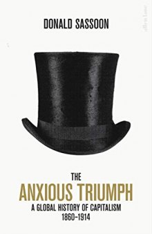 The Anxious Triumph: A Global History of Capitalism, 1860-1914