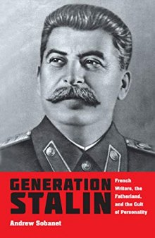 Generation Stalin: French Writers, The Fatherland, And The Cult Of Personality