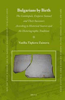 Bulgarians by Birth: The Comitopuls, Emperor Samuel and Their Successors According to Historical Sources and the Historiographic Tradition