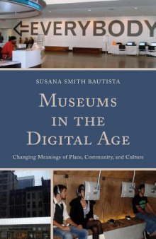 Museums in the Digital Age: Changing Meanings of Place, Community, and Culture