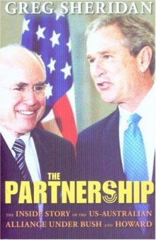 The Partnership: The Inside Story of the US-Australian Alliance Under Howard and Bush