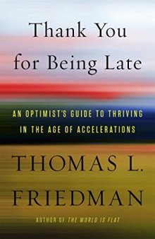 Thank You for Being Late: An Optimist’s Guide to Thriving in the Age of Accelerations