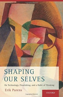 Shaping Our Selves: On Technology, Flourishing, and a Habit of Thinking