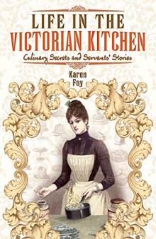 Life in the Victorian Kitchen: Culinary Secrets and Servants’ Stories