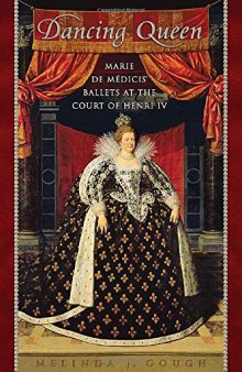 Dancing Queen: Marie de Médicis’ Ballets at the Court of Henri IV