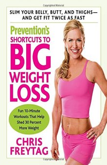 Prevention’s Shortcuts to Big Weight Loss Slim Your Belly, Butt, and Thighs-And Get Fit Twice as Fast