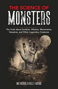 The Science of Monsters: The Truth about Zombies, Witches, Werewolves, Vampires, and Other Legendary Creatures