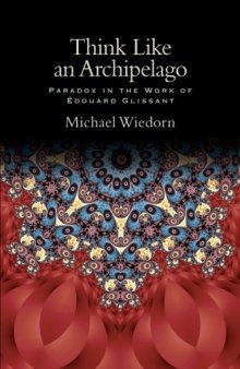 Think Like an Archipelago: Paradox in the Work of Edouard Glissant