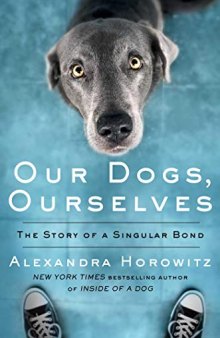 Our Dogs, Ourselves: How We Live with Dogs Now