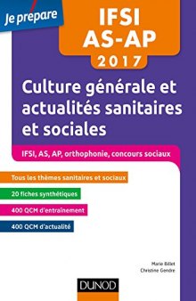 IFSI-AS-AP 2017 - Culture générale et actualité sanitaire et sociale: Concours Infimiers, Aide-soignant, Auxilliaire de puériculture, Orthophonie, Concours sociaux