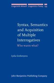 Syntax, Semantics and Acquisition of Multiple Interrogatives: Who wants what?