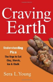 Craving Earth: Understanding Pica, the Urge to Eat Clay, Starch, Ice, and Chalk