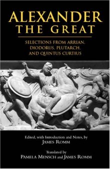 Alexander The Great: Selections from Arrian, Diodorus, Plutarch, and Quintus Curtius