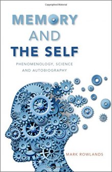 Memory and the Self: Phenomenology, Science and Autobiography