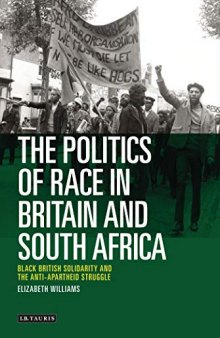 The Politics of Race in Britain and South Africa: Black British Solidarity and the Anti-Apartheid Struggle