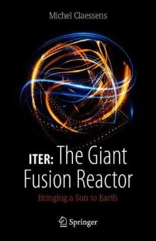 ITER, The Giant Fusion Reactor: Bringing a Sun to Earth