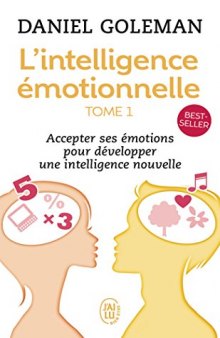 L’intelligence émotionnelle: Accepter ses émotions pour développer une intelligence nouvelle