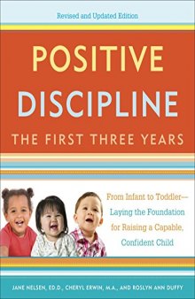 Positive Discipline: The First Three Years, Revised and Updated Edition: From Infant to Toddler--Laying the Foundation for Raising a Capable, Confident Child