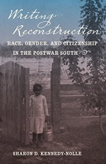 Writing Reconstruction: Race, Gender, and Citizenship in the Postwar South