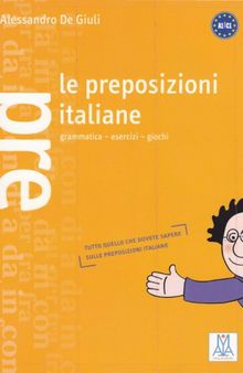 Le preposizione italiane Grammatica-esercizi-giochi. A1/C1 Italian Prepositions Italienisch – Präpositionen