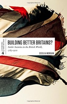 Buiding Better Britains? Settler Societies in the British World, 1783-1920