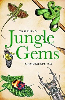 Jungle Gems: A Naturalist’s Tale - An illustrated adventure through the jungles of Hainan in search of the most elusive beetle in China
