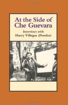 At the Side of Che Guevara: Interviews with Harry Villegas (Pombo)